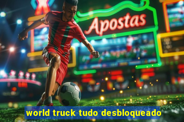 world truck tudo desbloqueado